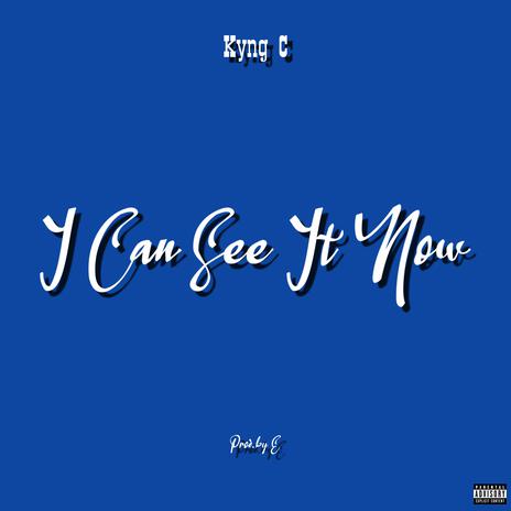 I Can See It Now | Boomplay Music