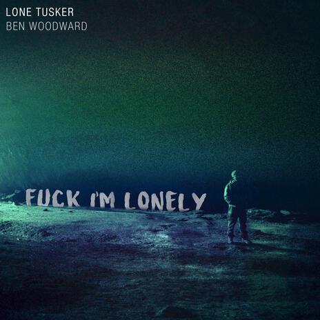 Fuck I'm Lonely | Boomplay Music