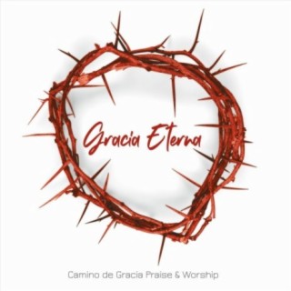 Camino de Gracia Praise & Worship