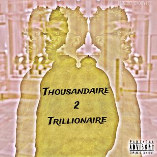 Thousandaire 2 Trillionaire