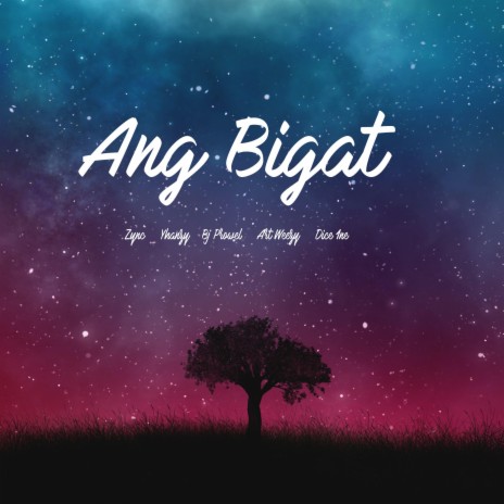 ANG BIGAT ft. Zync, Yhanzy, B J Prowel & Art Weezy | Boomplay Music