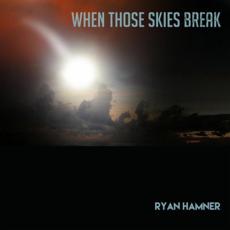 When Those Skies Break | Boomplay Music