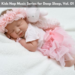 Kids Nap Music Series for Deep Sleep, Vol. 01