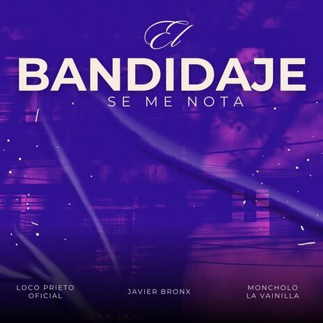 El Bandidaje Se Me Nota ft. Loco Prieto Oficial & Javier Bronx | Boomplay Music