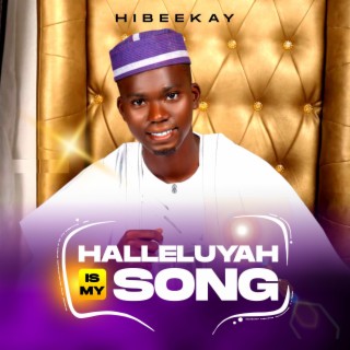 Halleluyah is my song