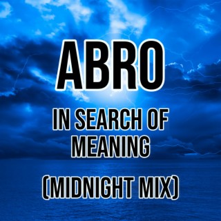 In Search Of Meaning (Abro Midnight Mix)