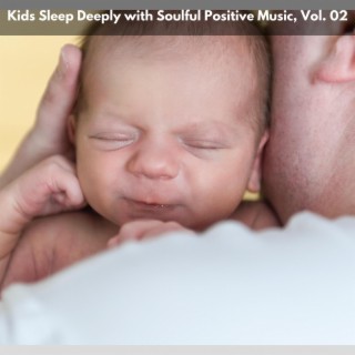 Kids Sleep Deeply with Soulful Positive Music, Vol. 02