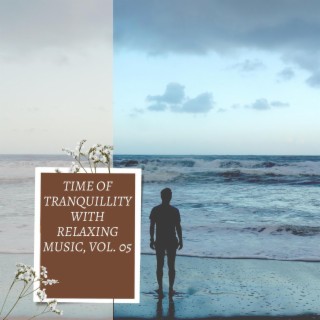 Time of Tranquillity with Relaxing Music, Vol. 05