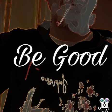 Be Good | Boomplay Music