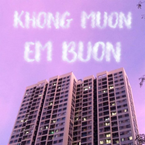 Khong Muon Em Buon | Boomplay Music
