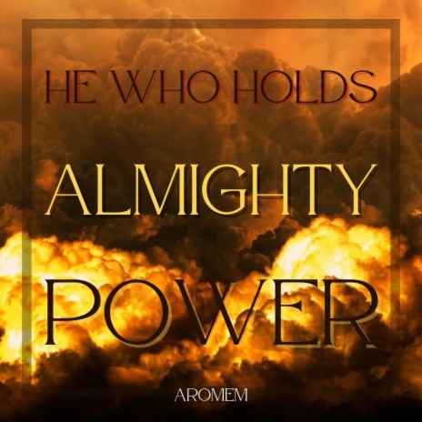 He Who Holds Almighty Power | Boomplay Music