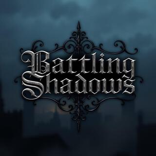 Battling Shadows