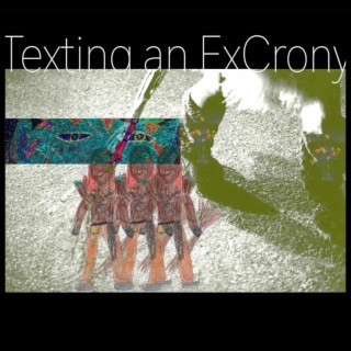 Texting an ExCrony
