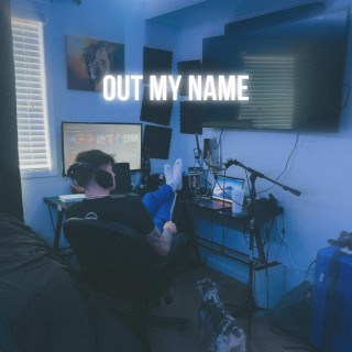 Out My Name lyrics | Boomplay Music