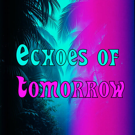 Echoes of Tomorrow