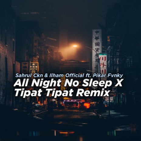 All Night No Sleep X Tipat Tipat (Remix) ft. Ilham Official & Pikar Fvnky | Boomplay Music