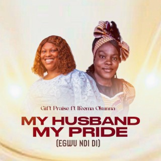 My Husband my pride(Egwu ndi Di)