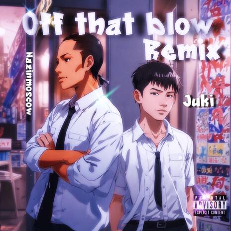 Off that blow (Remix) ft. Juki Maraj | Boomplay Music