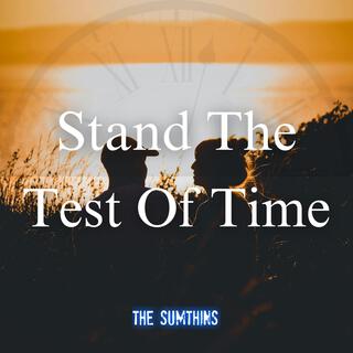 Stand The Test Of Time