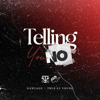 Telling You No ft. True'ly Young lyrics | Boomplay Music