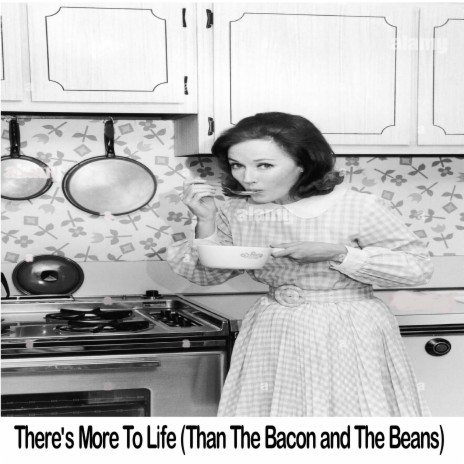 There's More To Life (Than The Bacon and The Beans)