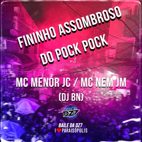 Fininho Assombroso do Pock Pock ft. Mc Nem Jm & Dj BN | Boomplay Music