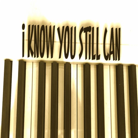 I Know You Still Can