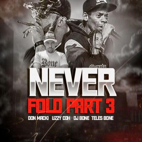 Never Fold 3 ft. Uzzy CDH, DJ Bone & Teles Bone | Boomplay Music