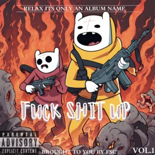 Fuck Shit Up, Vol. 1