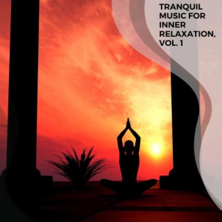 Tranquil Music for Inner Relaxation, Vol. 1