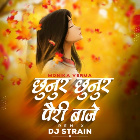 Chhunur Chhunur Pairi Baje (Remix) ft. Monika Verma | Boomplay Music