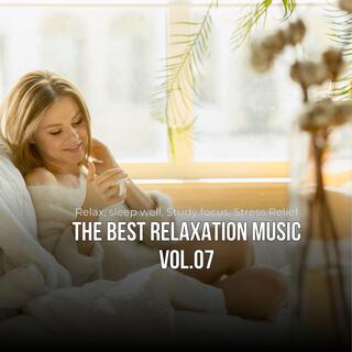 The best relaxing music, Vol. 07 (Relax, sleep well, Study focus, Stress Relief)