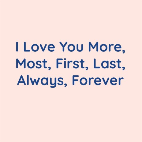 I love You More, Most, First, Last, Always, Forever | Boomplay Music