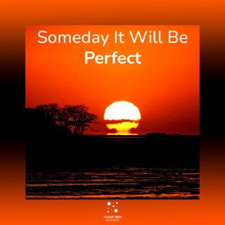 Someday It Will Be Perfect