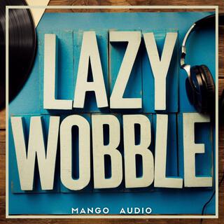 Lazy Wobble