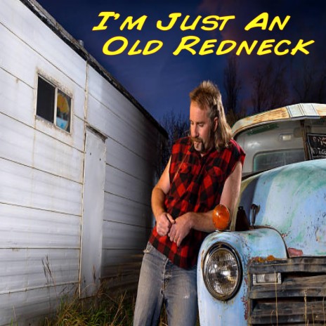I'm Just An Old Redneck | Boomplay Music