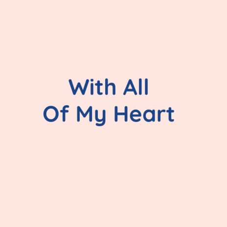 With All Of My Heart | Boomplay Music