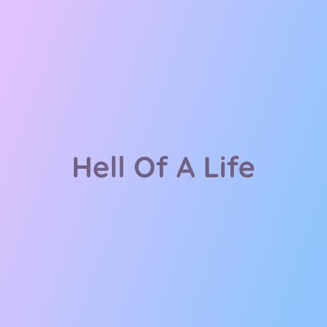 Hell Of A Life | Boomplay Music