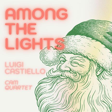 Among the Lights ft. CAM Quartet, Stella Manfredi, Antonella De Chiara Violinist, Nico Giordano & Pasquale Termini | Boomplay Music