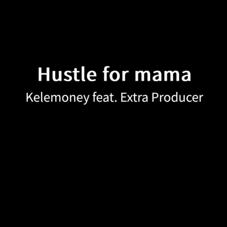 Hustle for mama ft. Extra Producer | Boomplay Music