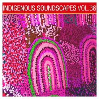 Indigenous Soundscapes, Vol. 36