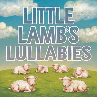 Little Lamb's Lullabies: Peaceful Baby Sleep Music