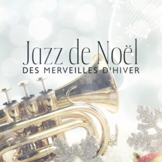 Jazz de Noël: Des merveilles d'hiver, Joyeux Noël à Vous, Réveillon de Noël Magique aux Rythmes Jazz (Vacances Guitare, Piano et Saxophone)