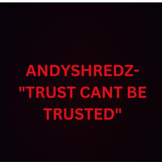 Trust Can't Be Trusted