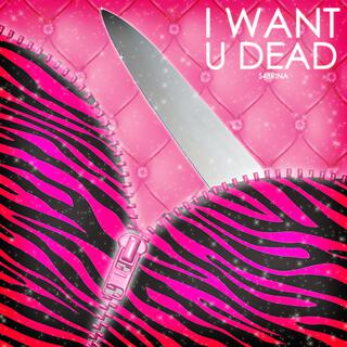 i want u dead!