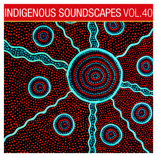 Indigenous Soundscapes, Vol. 40