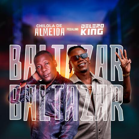 BALTAZAR ft. Chilola De Almeida & Delero King | Boomplay Music