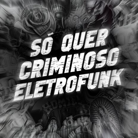 Só Quer Criminoso (Eletrofunk) | Boomplay Music