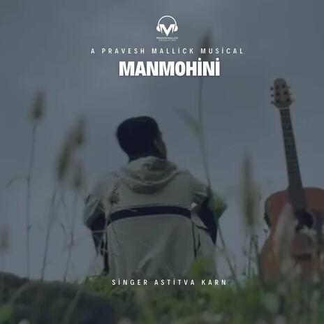 Manmohini ft. Astitva Karn | Boomplay Music