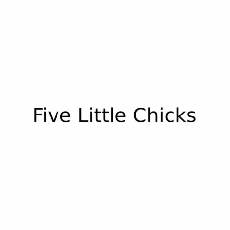 Five Little Chicks | Boomplay Music